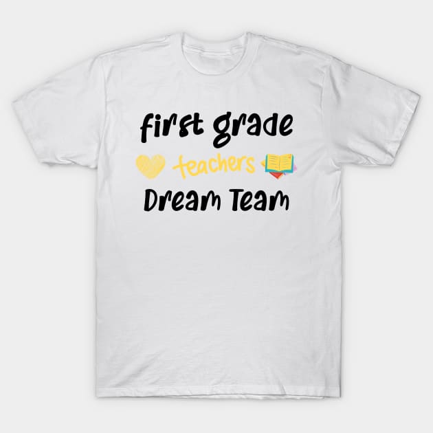 First Grade Teacher Dream Team T-Shirt by CreativeWidgets